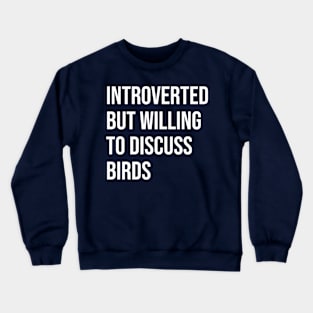 Introverted and willing to discuss birds Crewneck Sweatshirt